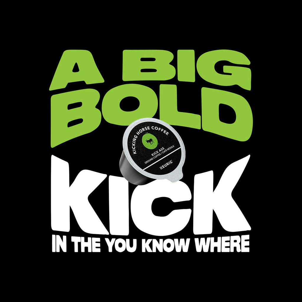Text 'A BIG BOLD KICK IN THE YOU KNOW WHERE' with a coffee pod on a black background