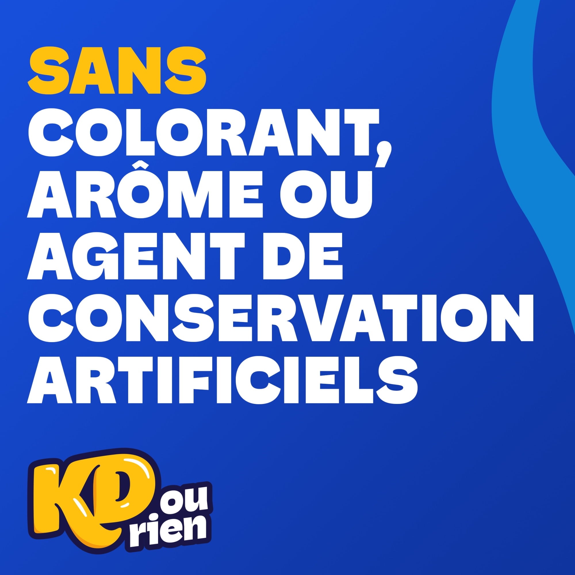 Text on a blue background with 'KD ou rien' logo, indicating no artificial colorants or preservatives.